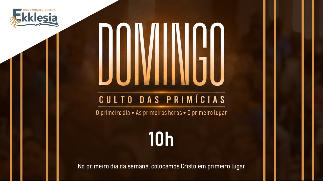 Culto das Primícias — domingo às 10h